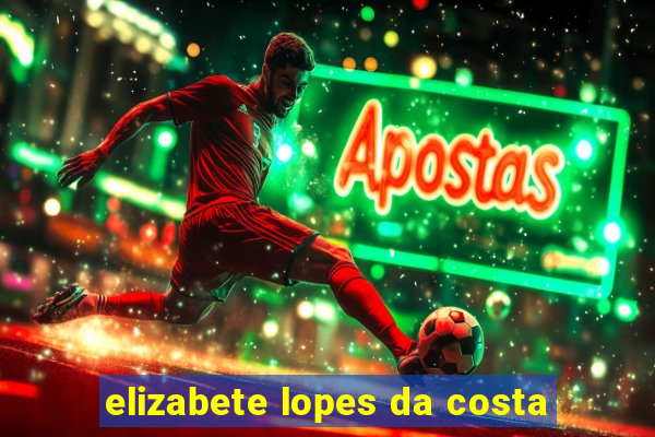 elizabete lopes da costa